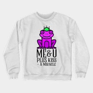 Me and you plus kiss is a miracle frog Crewneck Sweatshirt